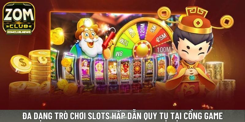 Đa dạng trò chơi slots hấp dẫn quy tụ tại cổng game
