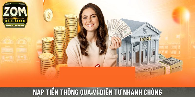 Nạp tiền thông qua ví điện tử nhanh chóng