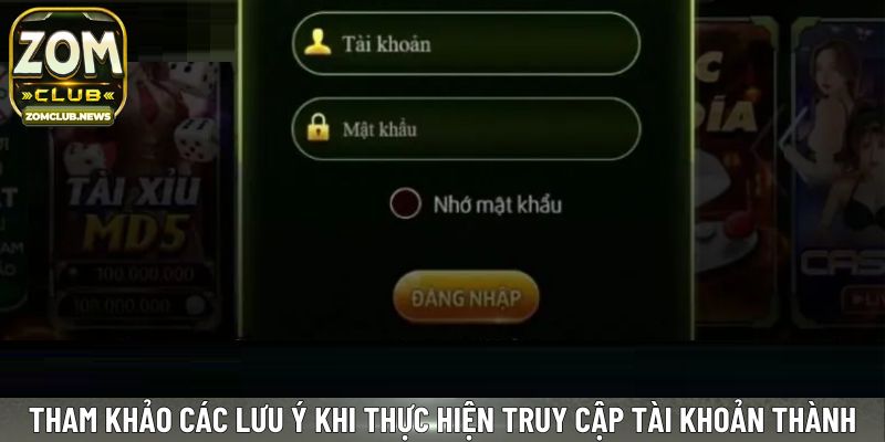 Tham khảo các lưu ý khi thực hiện truy cập tài khoản thành viên